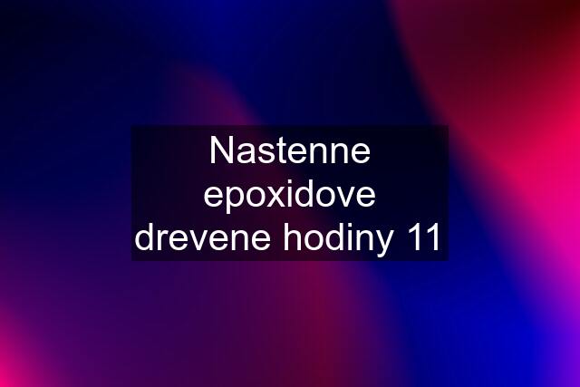 Nastenne epoxidove drevene hodiny 11