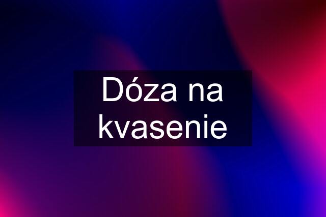 Dóza na kvasenie