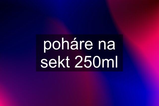 poháre na sekt 250ml