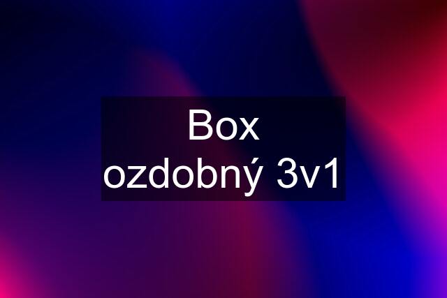 Box ozdobný 3v1