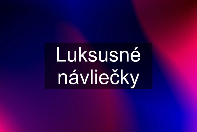 Luksusné návliečky