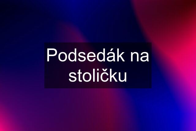 Podsedák na stoličku