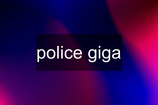 police giga