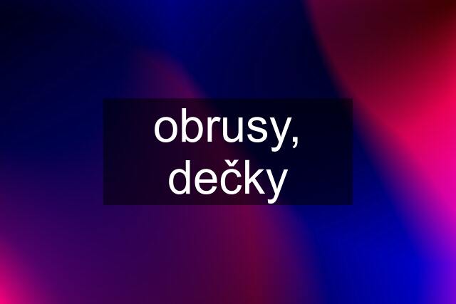 obrusy, dečky