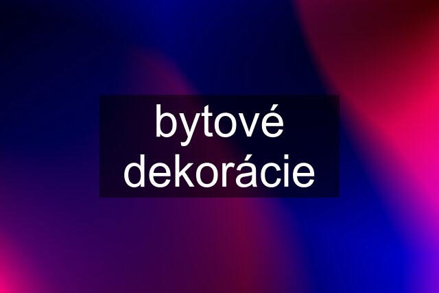 bytové dekorácie