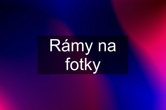 Rámy na fotky