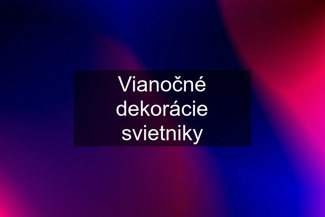 Vianočné dekorácie "svietniky"