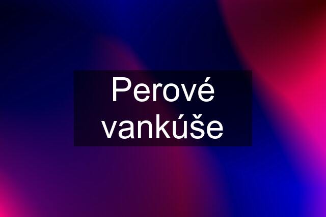 Perové vankúše