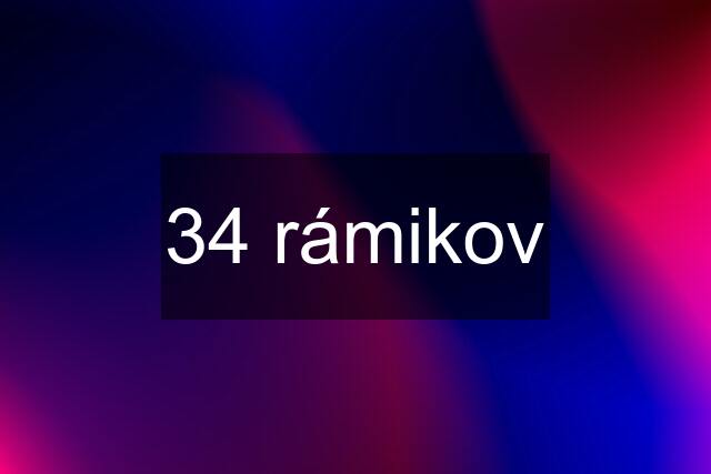 34 rámikov