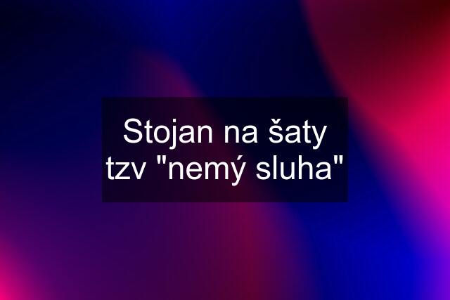 Stojan na šaty tzv "nemý sluha"