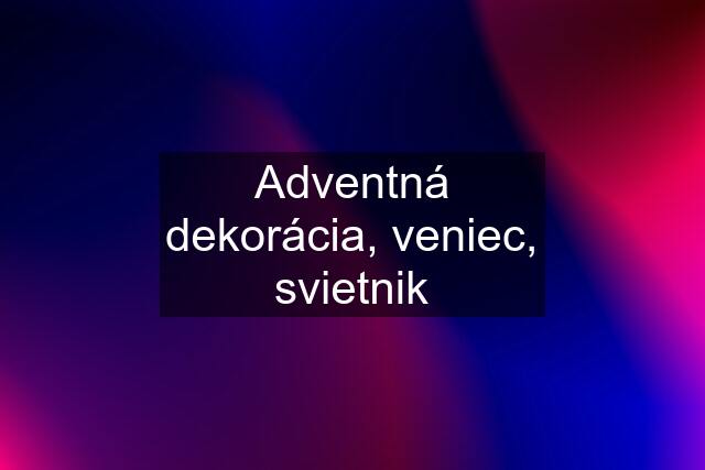 Adventná dekorácia, veniec, svietnik