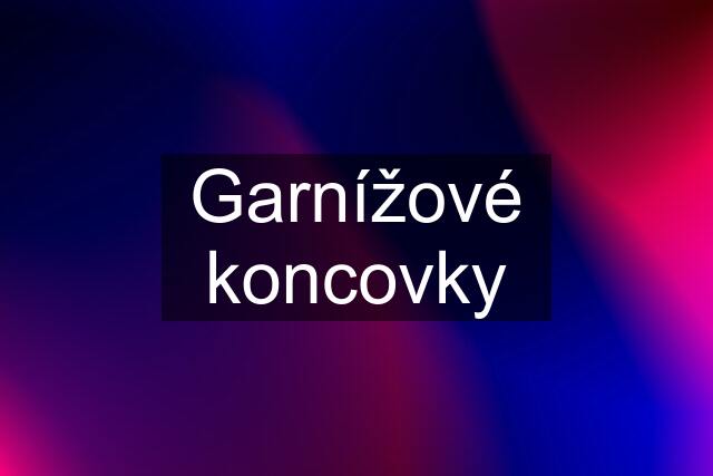 Garnížové koncovky