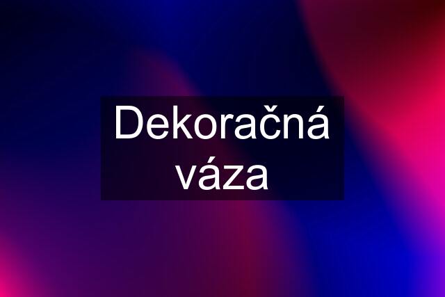 Dekoračná váza