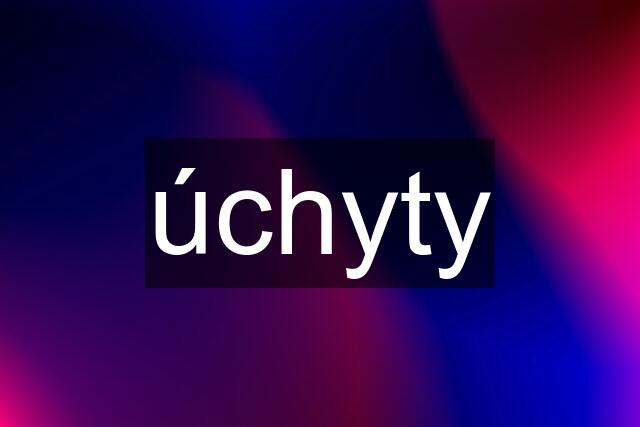 úchyty