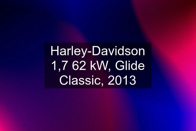 Harley-Davidson 1,7 62 kW, Glide Classic, 2013