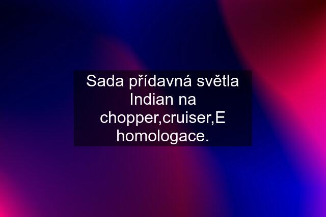 Sada přídavná světla Indian na chopper,cruiser,E homologace.