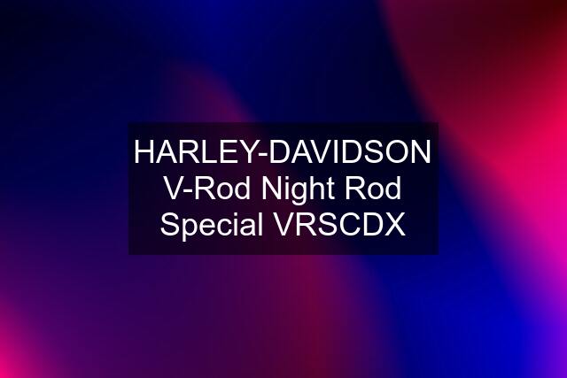 HARLEY-DAVIDSON V-Rod Night Rod Special VRSCDX