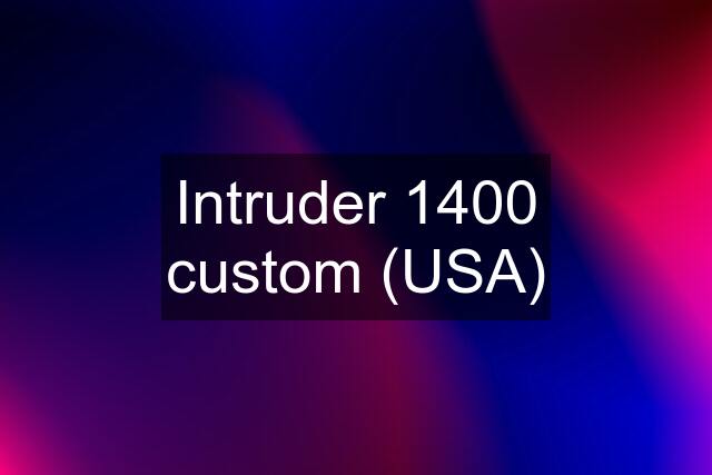 Intruder 1400 custom (USA)