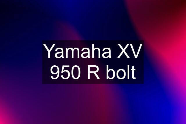 Yamaha XV 950 R bolt