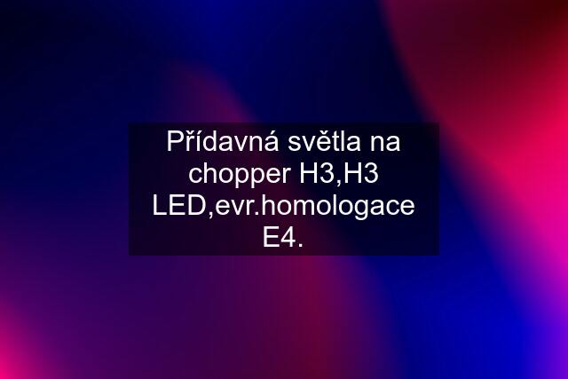 Přídavná světla na chopper H3,H3 LED,evr.homologace E4.