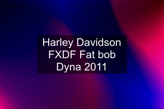 Harley Davidson FXDF Fat bob Dyna 2011