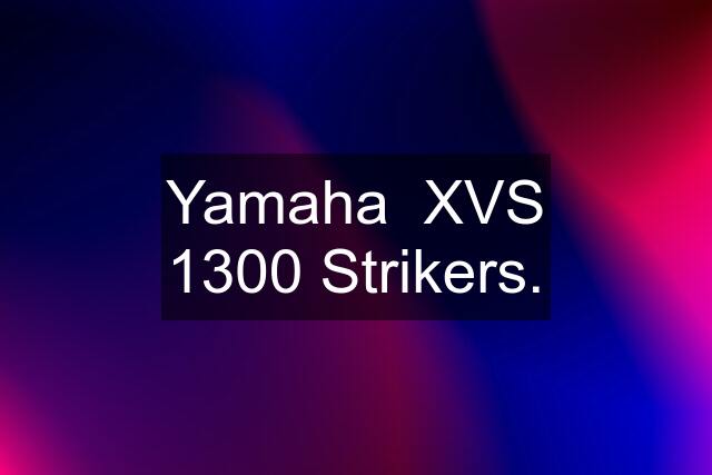 Yamaha  XVS 1300 Strikers.