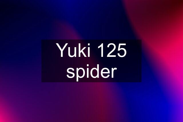 Yuki 125 spider
