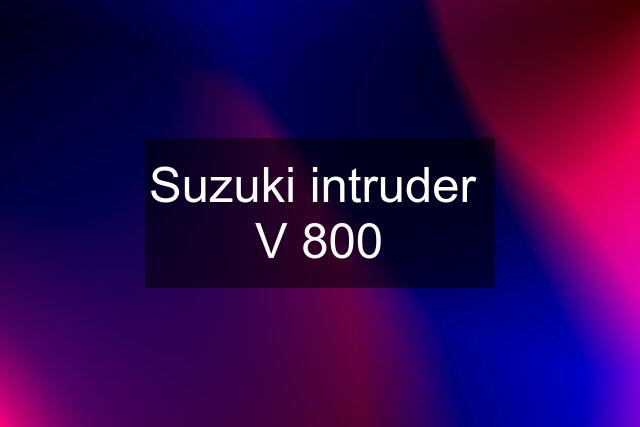 Suzuki intruder  V 800