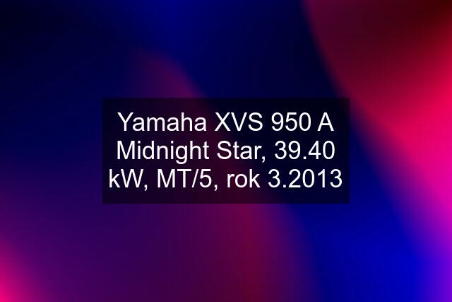 Yamaha XVS 950 A Midnight Star, 39.40 kW, MT/5, rok 3.2013
