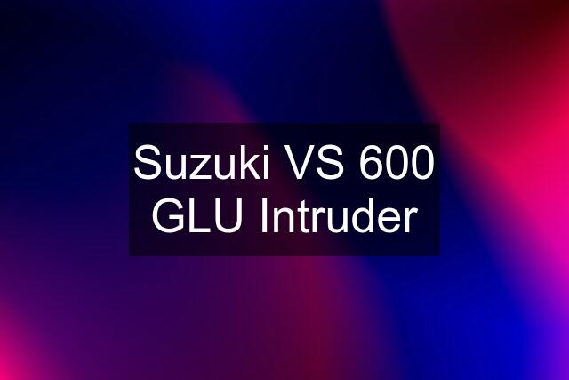Suzuki VS 600 GLU Intruder