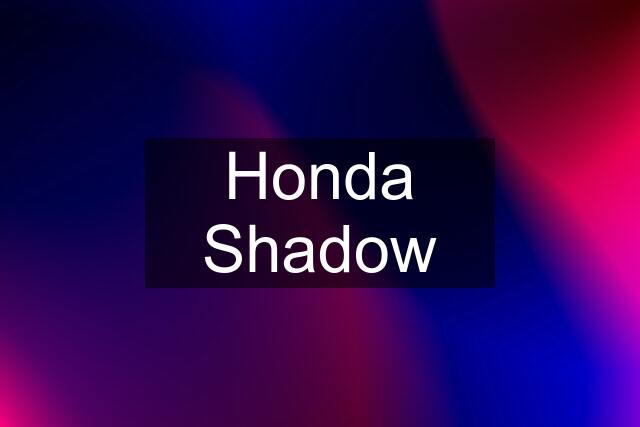 Honda Shadow