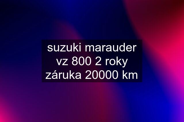 suzuki marauder vz 800 2 roky záruka 20000 km