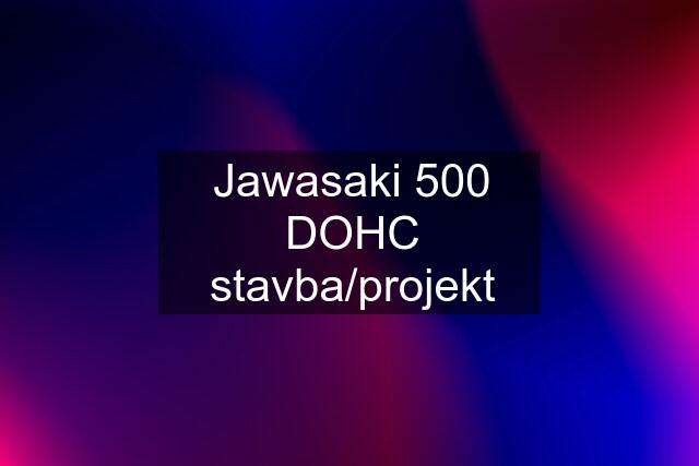 Jawasaki 500 DOHC stavba/projekt