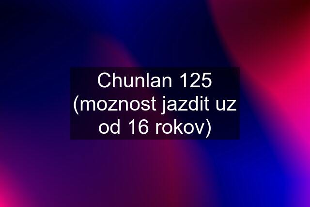 Chunlan 125 (moznost jazdit uz od 16 rokov)