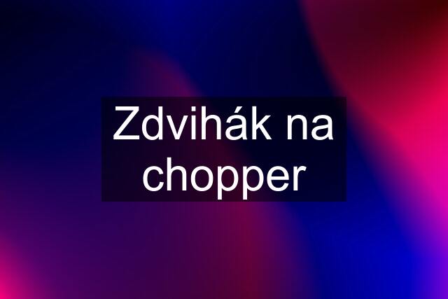 Zdvihák na chopper