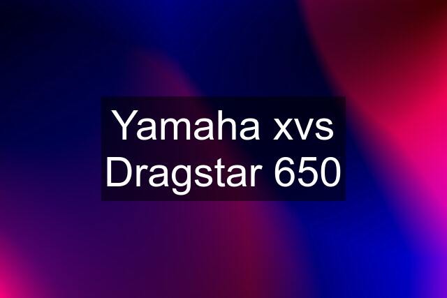 Yamaha xvs Dragstar 650