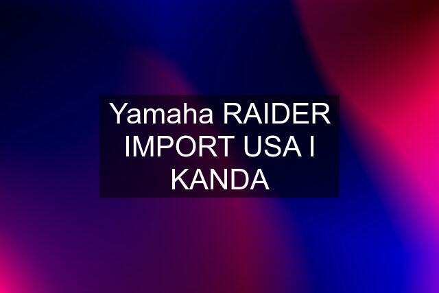 Yamaha RAIDER IMPORT USA I KANDA