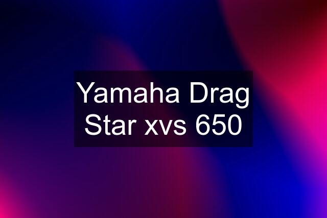 Yamaha Drag Star xvs 650