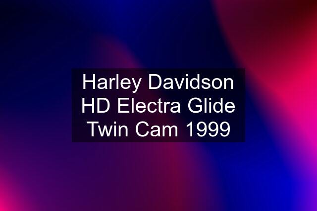 Harley Davidson HD Electra Glide Twin Cam 1999