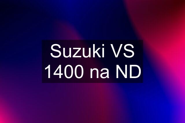 Suzuki VS 1400 na ND