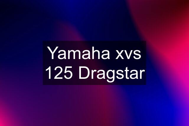 Yamaha xvs 125 Dragstar