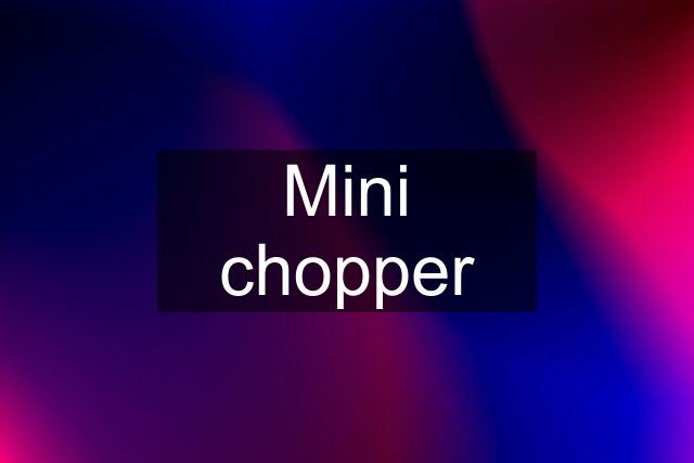 Mini chopper