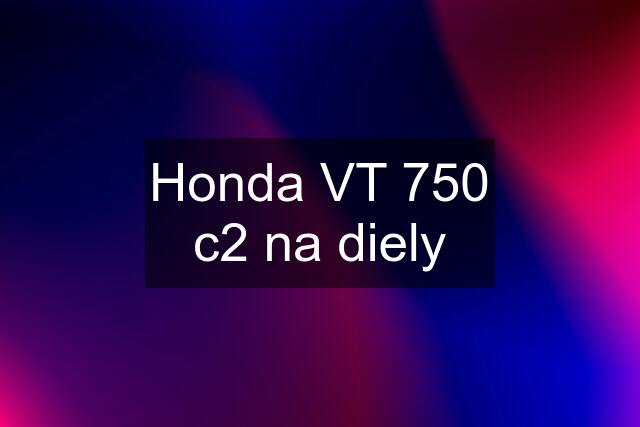 Honda VT 750 c2 na diely