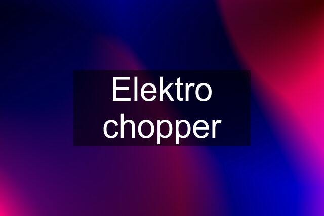 Elektro chopper