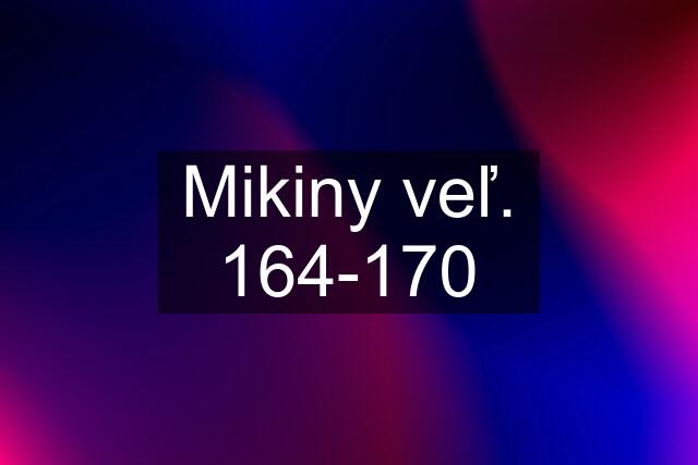 Mikiny veľ. 164-170