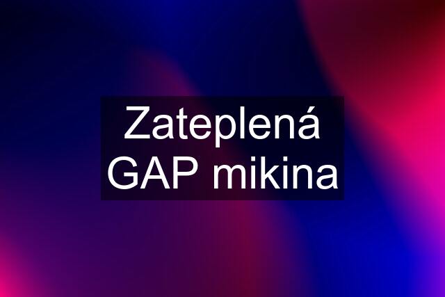 Zateplená GAP mikina