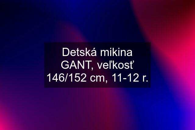 Detská mikina GANT, veľkosť 146/152 cm, 11-12 r.