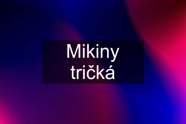 Mikiny tričká