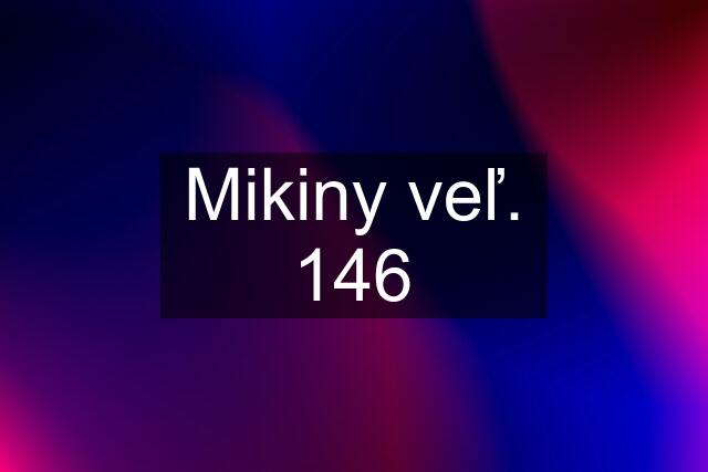 Mikiny veľ. 146