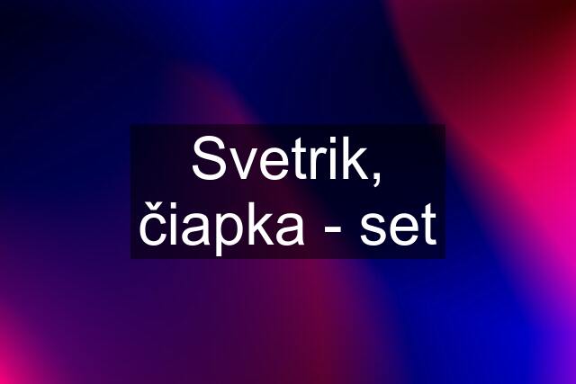 Svetrik, čiapka - set